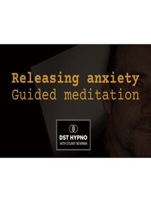 cover image of Releasing Anxiety--A guided meditation--DST Hypno with Stu Newman